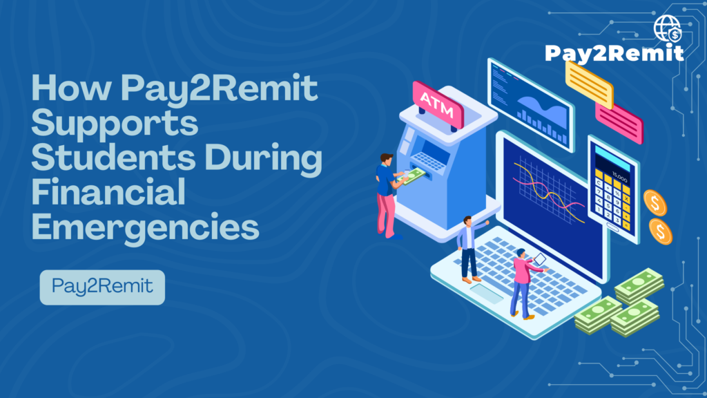 How Pay2Remit Supports Students During Financial Emergencies