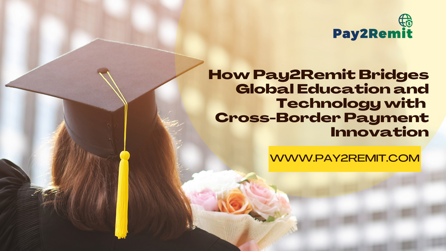 Home 1 How Pay2Remit Bridges Global Education and Technology with Cross-Border Payment Innovation